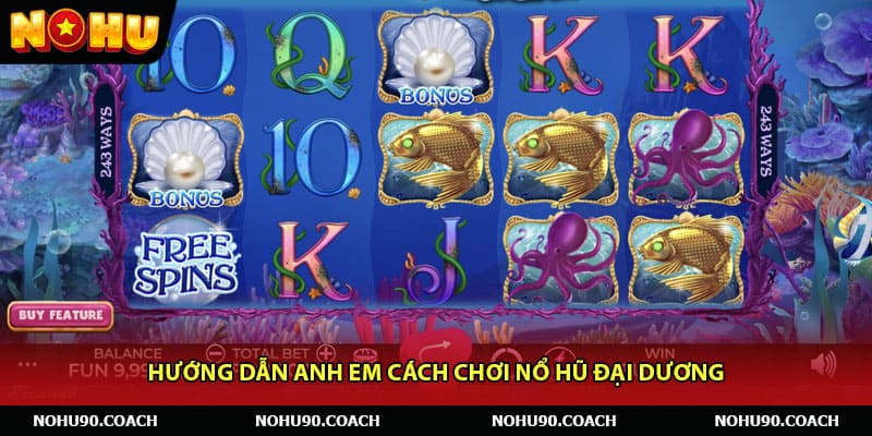 Hướng dẫn anh em cách chơi Nổ hũ đại dương