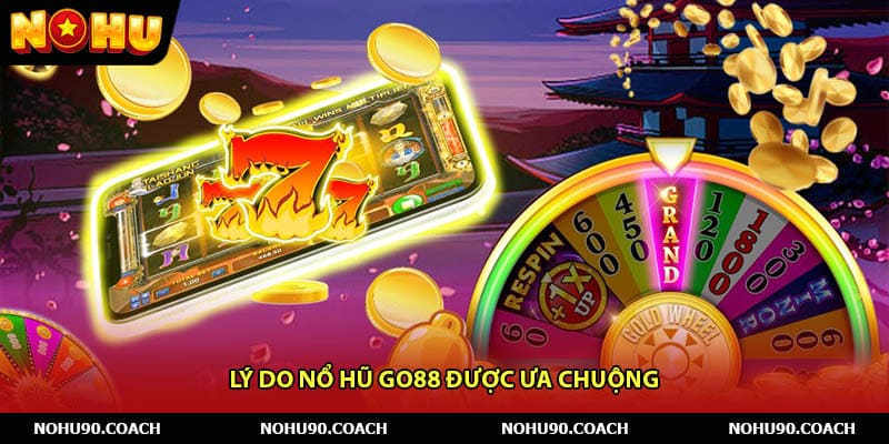 Lý Do Nổ Hũ Go88 Được Ưa Chuộng